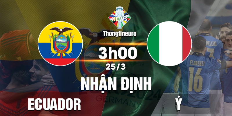Nhận định Ecuador vs Ý lúc 3h00 ngày 25/3