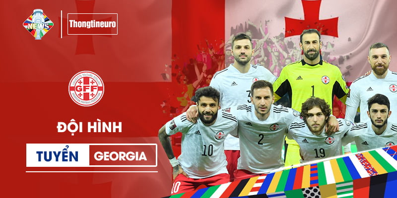 Đội hình Georgia được đánh giá cao tại mùa giải Euro