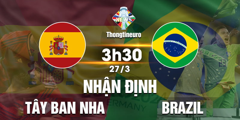 Nhận định Tây Ban Nha vs Brasil lúc 3h30 ngày 27/3