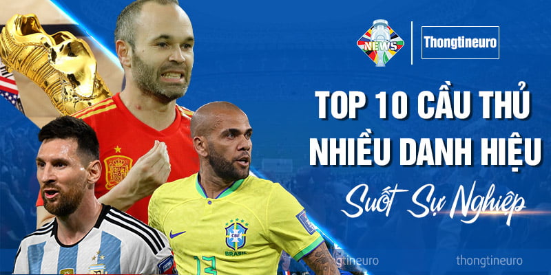 Top 10 cầu thủ có nhiều danh hiệu nhất trong suốt sự nghiệp