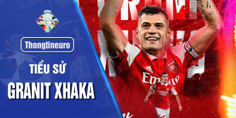 Granit Xhaka sẵn sàng rực cháy cùng Thụy Sĩ tại Euro