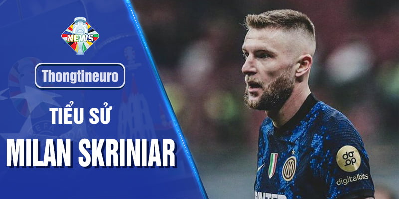 Trung vệ Milan Skriniar: Hòn đá tảng của bóng đá Slovakia