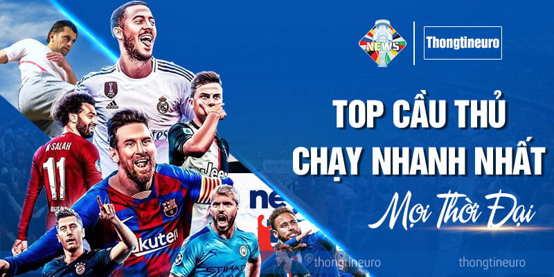 Điểm danh top cầu thủ chạy nhanh nhất mọi thời đại