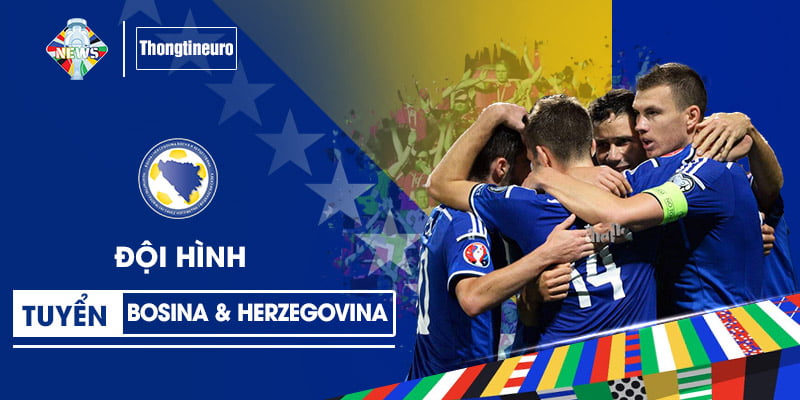 Đội hình Bosnia & Herzegovina Euro 2024: Phép màu để đi tiếp
