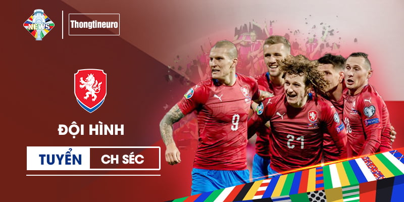 Đội hình Cộng hòa Séc tham dự EURO: Cập nhật tất cả vị trí