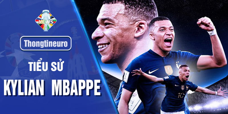 Thông tin Kylian Mbappe - Tiền đạo đa tài đội tuyển Pháp