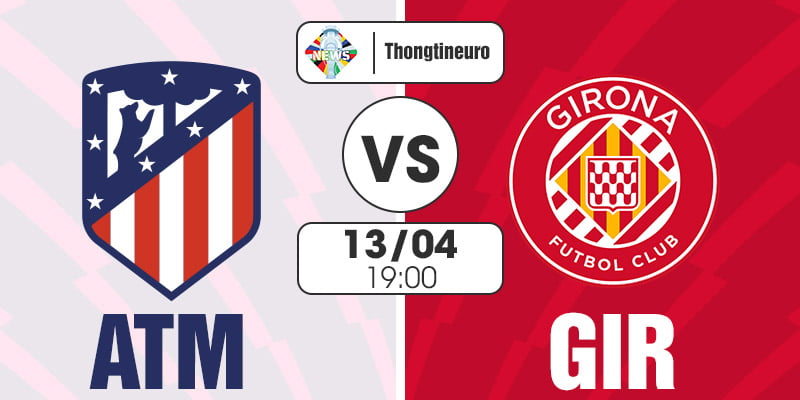 Nhận định Atletico vs Girona 19h00 ngày 13/04