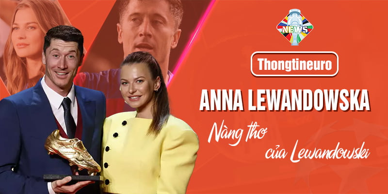 Anna Lewandowska là ai? Tìm hiểu về WAGs Lewandowska