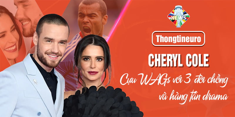 Cheryl Cole - Cựu WAGs với 3 đời chồng và hàng tấn drama