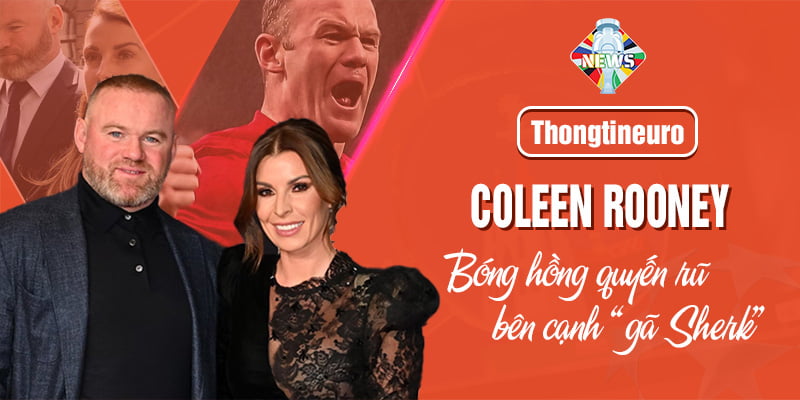 Coleen Rooney - Bóng hồng quyến rũ bên cạnh “gã Shrek”