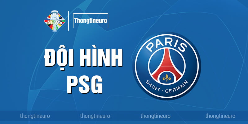 Đội hình PSG: Niềm hy vọng cuối cùng của bóng đá Pháp