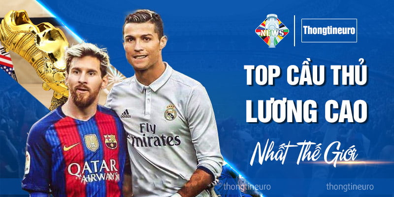 Top cầu thủ lương cao nhất thế giới: CR7 top 1 gấp đôi Messi
