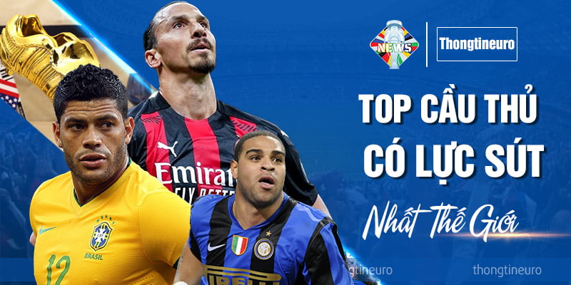 Top cầu thủ có lực sút mạnh nhất thế giới là gương mặt nào?