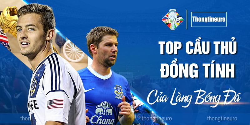 Điểm danh top cầu thủ đồng tính của làng bóng đá nhất hiện nay