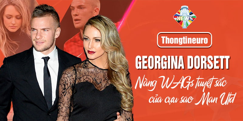 Georgina Dorsett - Nàng WAGs tuyệt sắc của cựu sao Man Utd