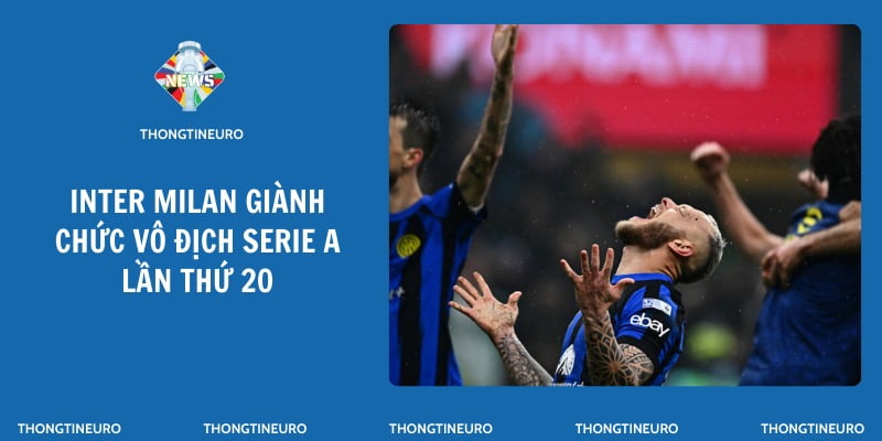 Inter Milan giành chức vô địch Serie A lần thứ 20 sau trận derby