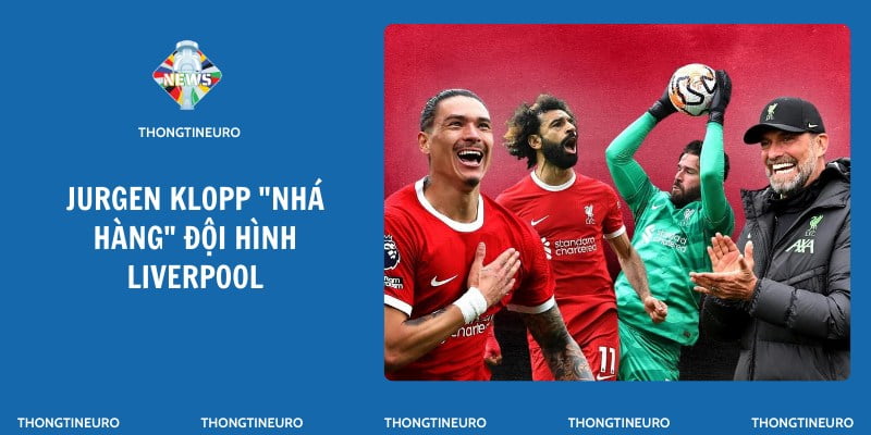Jurgen Klopp "nhá hàng" đội hình Liverpool trước trận derby