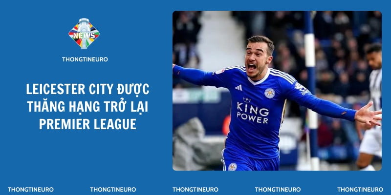 Leicester City được thăng hạng trở lại Premier League