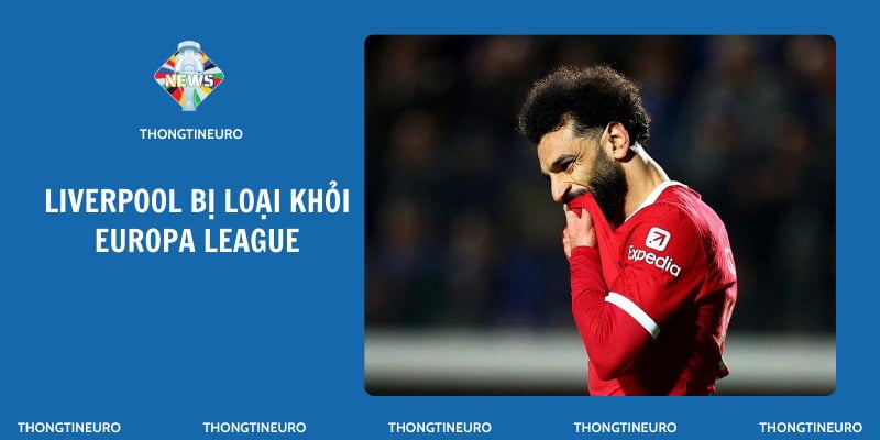 Liverpool bị loại khỏi Europa League tại trận lượt về tứ kết