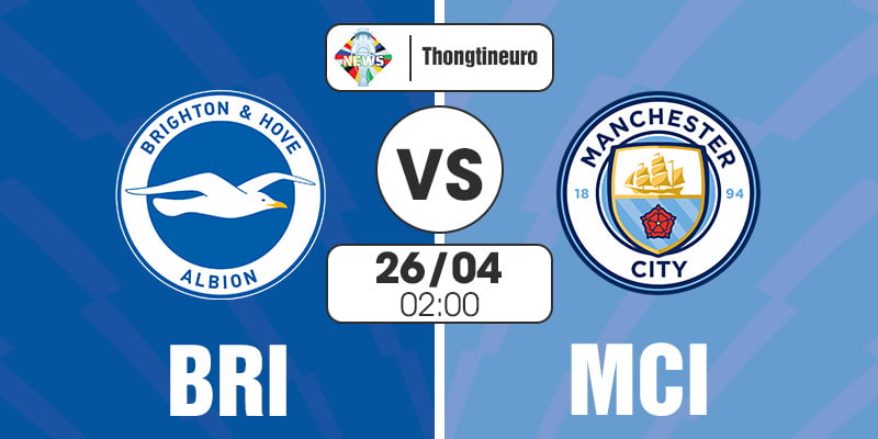 Nhận định Brighton vs Man City 02h00 ngày 26/04 Vòng 29 EPL