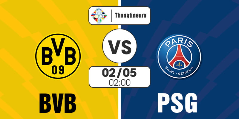 Nhận định Dortmund vs PSG 02h00 ngày 02/05 - Bán kết C1