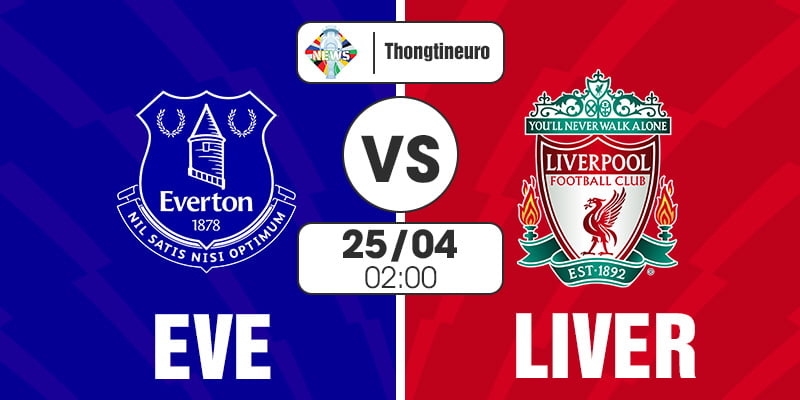 Nhận định Everton vs Liverpool 02h00 ngày 25/04 - vòng 29