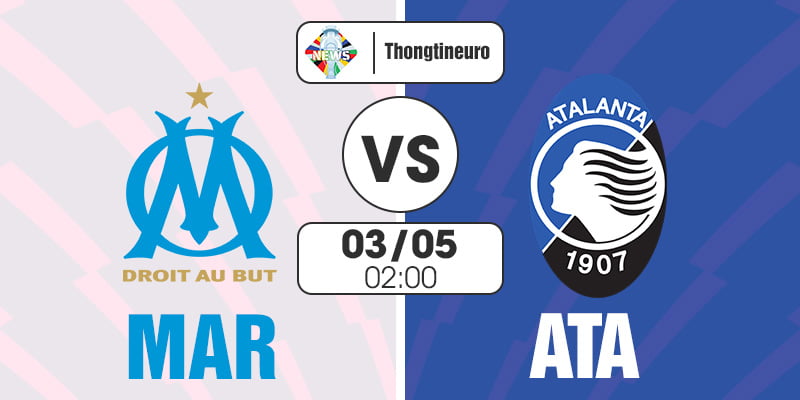 Nhận định Marseille vs Atalanta 02h00 ngày 3/5