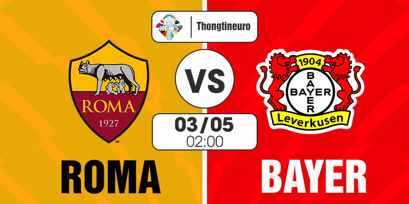 Nhận định Roma vs Leverkusen 02h00 ngày 3/5 Europa League