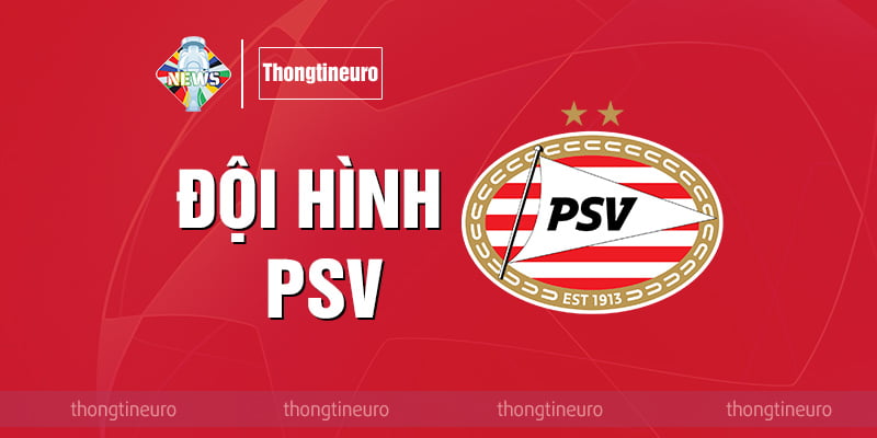 Đội hình PSV: Chi tiết cầu thủ, số áo, hợp đồng cầu thủ