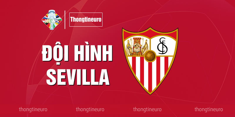 Đội hình Sevilla: Danh sách những cầu thủ nổi bật hiện nay