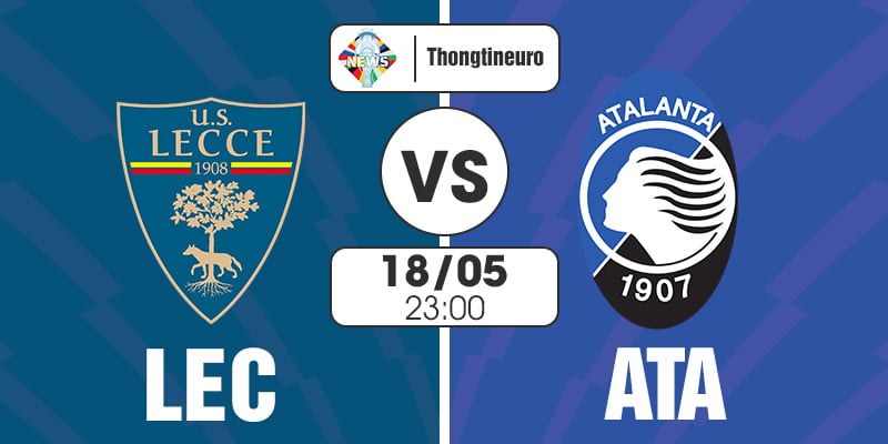 Nhận định Lecce vs Atalanta 23h00 ngày 18/05/2024 Serie A