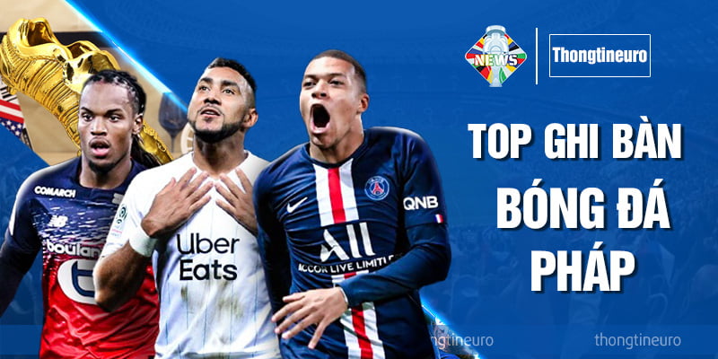Top ghi bàn bóng đá Pháp: Kylian Mbappe và phần còn lại