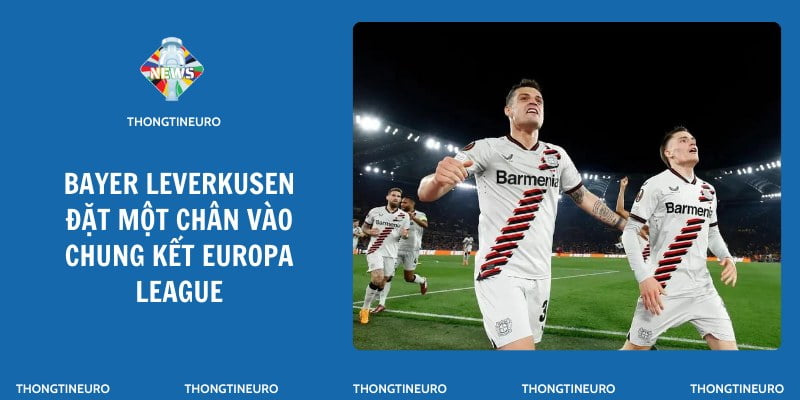Bayer Leverkusen đặt một chân vào chung kết Europa League