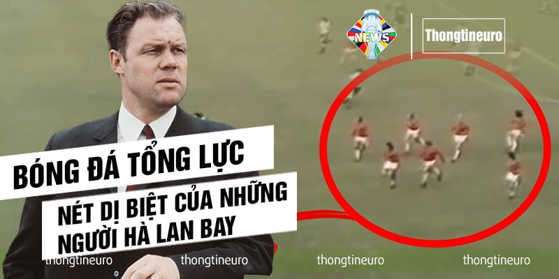 Bóng đá tổng lực: Nét dị biệt của những người Hà Lan bay