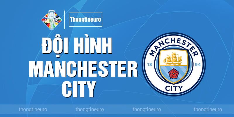 Đội hình Manchester City: Thông tin cầu thủ mới nhất