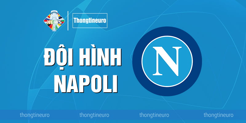 Đội hình Napoli: Chi tiết cầu thủ, số áo và hợp đồng