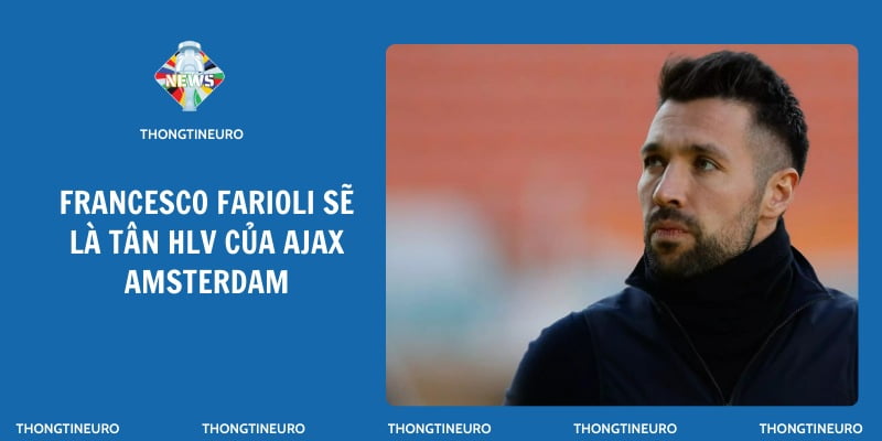 Francesco Farioli sẽ là tân HLV của Ajax Amsterdam