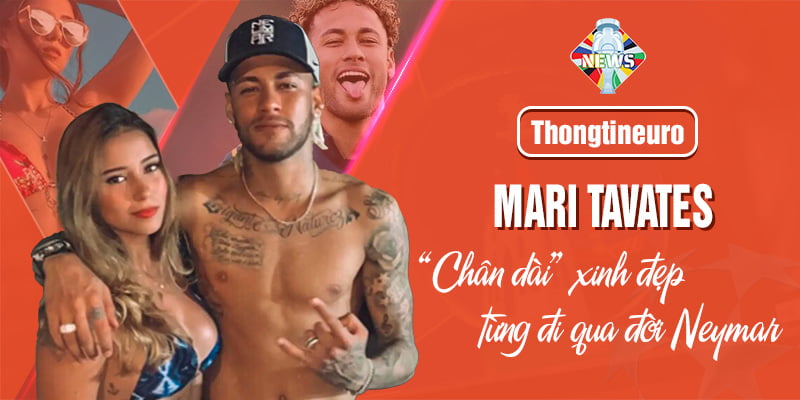 Mari Tavares - “Chân dài” xinh đẹp từng đi qua đời Neymar
