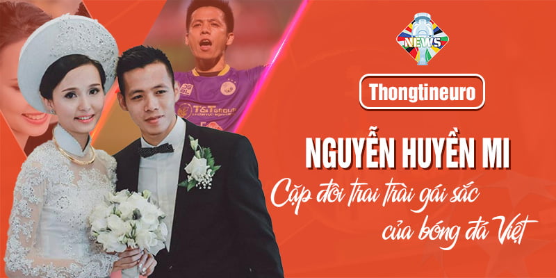 Nguyễn Huyền Mi - Cặp đôi trai tài gái sắc của bóng đá Việt