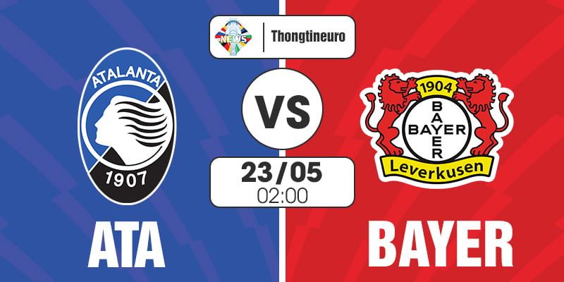 Nhận định Atalanta vs Bayer Leverkusen 02h00 ngày 23/05 - C2