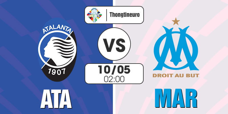 Nhận định Atalanta vs Marseille 02h00 ngày 10/5 Bán kết C2