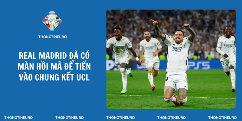 Real Madrid đã có màn hồi mã để tiến vào chung kết UCL