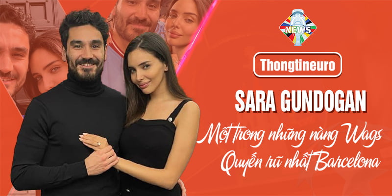 Sara Gundogan - Một trong những WAGs quyến rũ nhất Barcelona