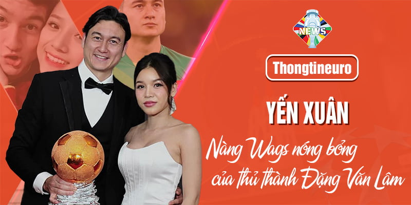 Yến Xuân – Nàng WAG nóng bỏng của thủ thành Đặng Văn Lâm